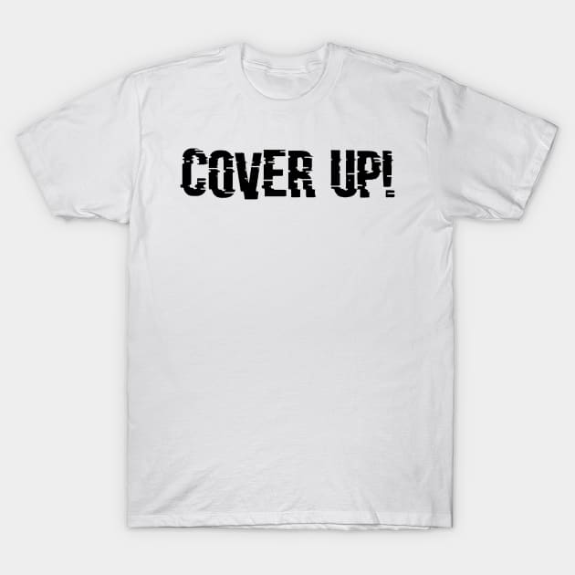 Cover Up! T-Shirt by psanchez